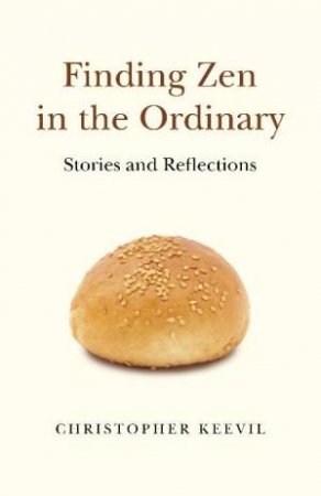 Finding Zen In The Ordinary by Christopher Keevil