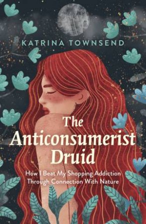 The Anti-Consumerist Druid by Katrina Townsend