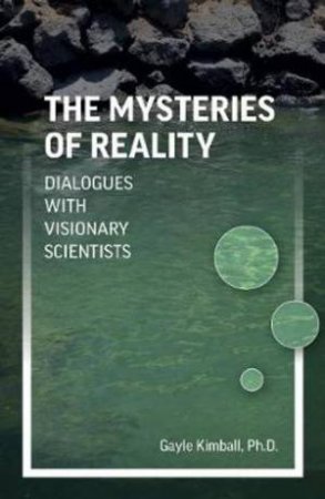 The Mysteries Of Reality by Gayle Kimball