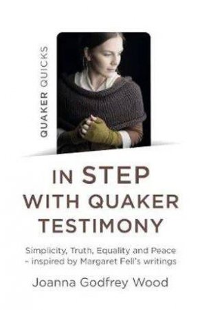 Quaker Quicks - In Step With Quaker Testimony by Godfrey Wood