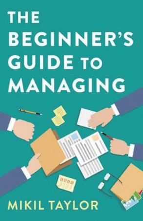 The Beginner's Guide To Managing by Mikil Taylor