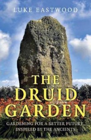 The Druid Garden by Luke Eastwood