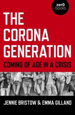 The Corona Generation by Jennie Bristow & Emma Gilland