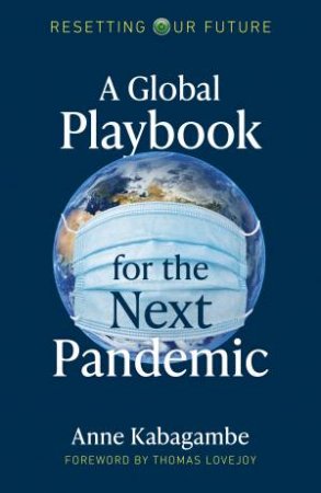 The Global Playbook For The Next Pandemic by Anne Kabagambe