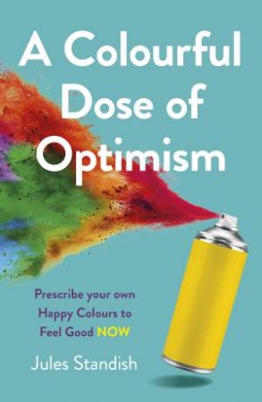 A Colourful Dose Of Optimism by Jules Standish