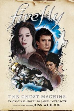 Firefly: The Ghost Machine by James Lovegrove & Joss Whedon