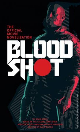 Bloodshot: The Official Movie Novelization by Gavin G Smith