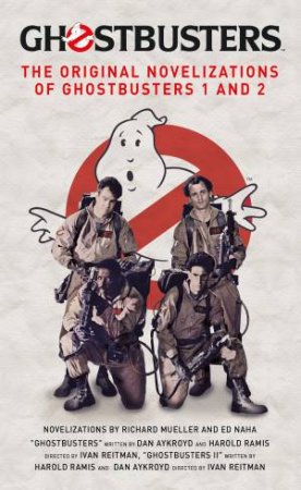 Ghostbusters, The Original Novelizations Of Ghostbusters 1 And 2 by Richard Mueller & Ed Naha