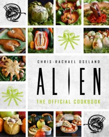 Alien The Official Cookbook by Chris-Rachael Oseland