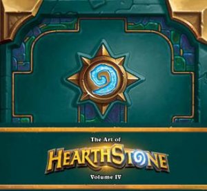 The Art Of Hearthstone, Volume IV by Robert Brooks