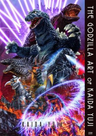 The Godzilla Art Of Kaida Yuji by Kaida Yuji