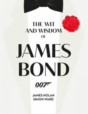 The Wit And Wisdom Of James Bond by Simon Ward & James Nolan