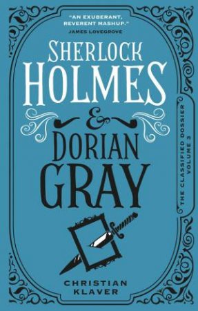 The Classified Dossier - Sherlock Holmes and Dorian Gray by Christian Klaver