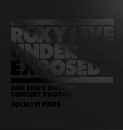 Roxy Live, Under Exposed by Jocelyn Fiske