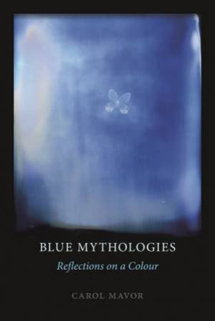 Blue Mythologies by Carol Mavor