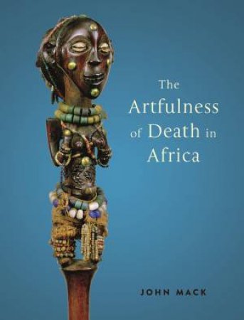 The Artfulness Of Death In Africa by John Mack