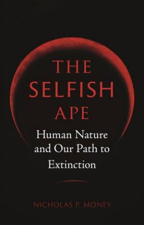 The Selfish Ape by Nicholas P. Money