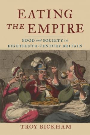 Eating The Empire by Troy Bickham