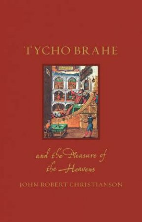 Tycho Brahe And The Measure Of The Heavens by John Robert Christianson