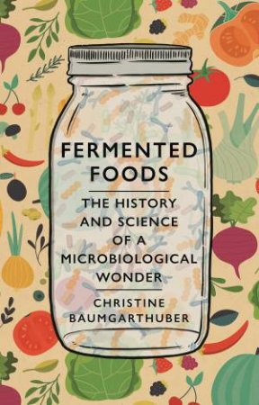 Fermented Foods by Christine Baumgarthuber