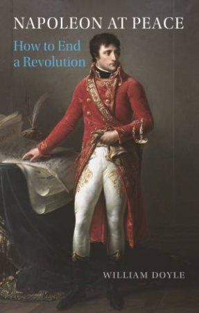 Napoleon At Peace by William Doyle