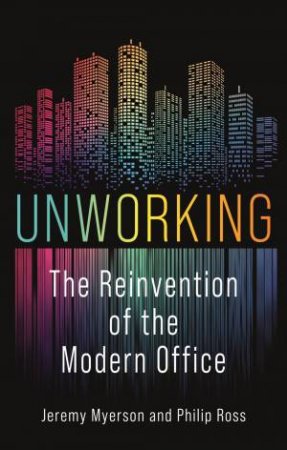 Unworking by Jeremy Myerson & Philip Ross