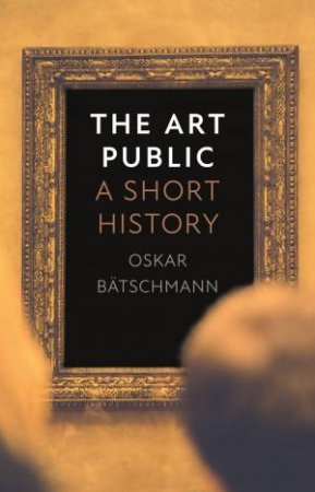 The Art Public by Oskar Batschmann