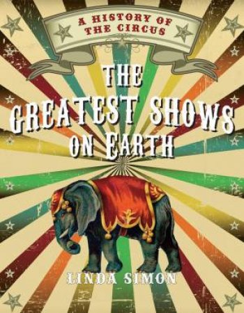 The Greatest Shows on Earth by Linda Simon