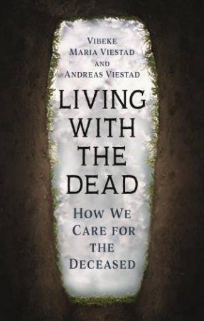 Living with the Dead by Vibeke Maria Viestad & Andreas Viestad