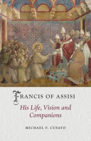 Francis of Assisi by Michael F. Cusato