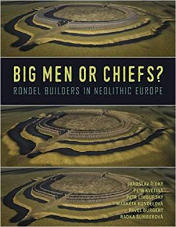 Big Men Or Chiefs?: Rondel Builders Of Neolithic Europe by Various