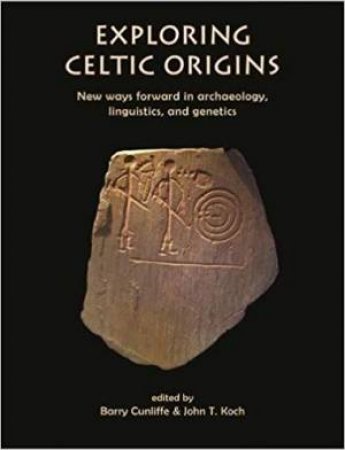 Exploring Celtic Origins by Barry Cunliffe & John Koch