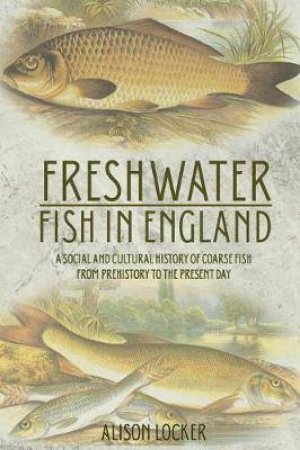 Freshwater Fish In England by Alison Locker