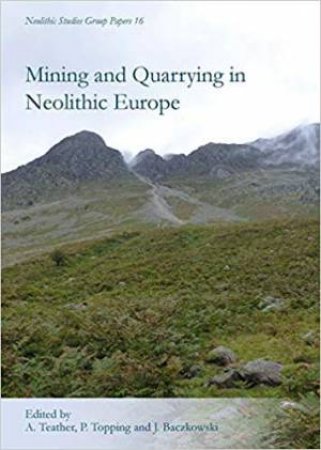 Mining And Quarrying In Neolithic Europe: A Social Perspective by Various