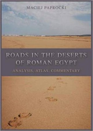 Roads In The Deserts Of Roman Egypt by Maciej Paprocki