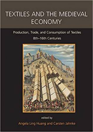 Textiles And The Medieval Economy by Angela Ling Huang & Carsten Jahnke