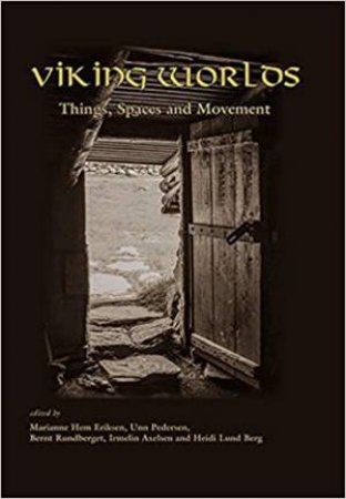 Viking Worlds: Things, Spaces And Movement by Various