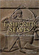 Fashioned Selves Dress And Identity In Antiquity