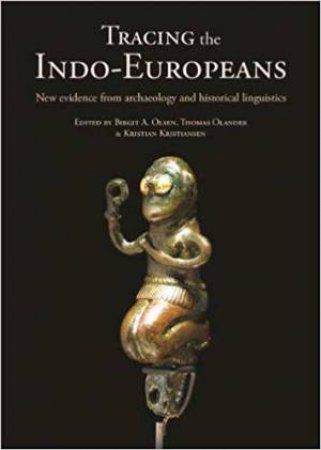 Tracing The Indo-Europeans by Birgit A. Olsen & Thomas Olander & Kristian Kristiansen