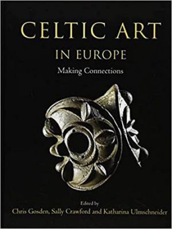 Celtic Art In Europe: Making Connections by Various