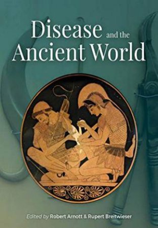 Disease And The Ancient World by Robert Arnott & Rupert Breitwieser