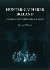 HunterGatherer Ireland Making Connections In An Island World