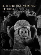 Interpreting Medieval Effigies The Evidence from Yorkshire to 1400