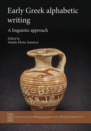 Early Greek Alphabetic Writing: A Linguistic Approach by NATALIA ELVIRA ASTORECA