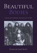 Beautiful Bodies Gender And Corporeal Aesthetics In The Past