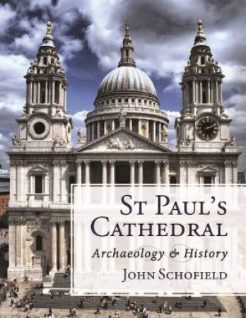 St Paul's Cathedral: Archaeology And History by John Schofield