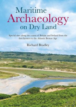 Maritime Archaeology On Dry Land by Richard Bradley