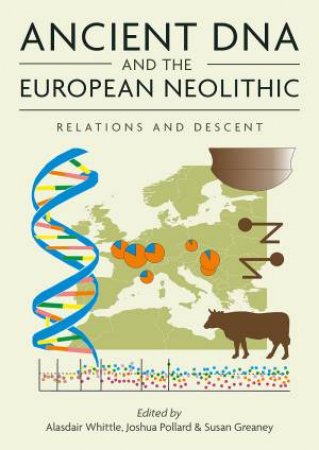 Ancient DNA and the European Neolithic: Relations and Descent by ALASDAIR WITTLE