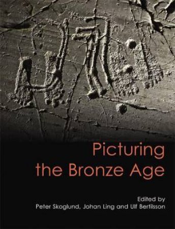 Picturing the Bronze Age by PETER SKOGLUND