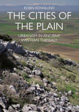 Cities of the Plain Urbanism in Ancient Western Thessaly